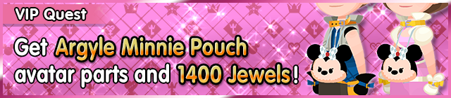 File:Special - VIP Get Argyle Minnie Pouch avatar parts and 1400 Jewels! banner KHUX.png