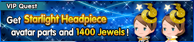 File:Special - VIP Get Starlight Headpiece avatar parts and 1400 Jewels! banner KHUX.png