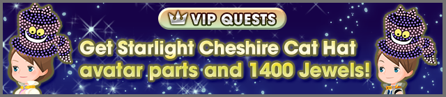 File:Special - VIP Get Starlight Cheshire Cat Hat avatar parts and 1400 Jewels! banner KHUX.png