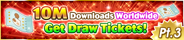 File:Event - 10M Downloads Worldwide - Get Draw Tickets! Pt. 3 banner KHUX.png