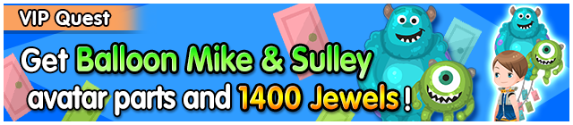 File:Special - VIP Get Balloon Mike & Sulley avatar parts and 1400 Jewels! banner KHUX.png