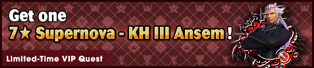 File:Special - VIP Get one 7★ Supernova - KH III Ansem! banner KHUX.png