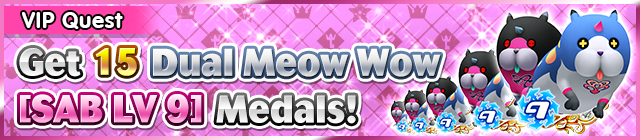 File:Special - VIP Get 15 Dual Meow Wow (SAB LV 9) Medals! banner KHUX.png