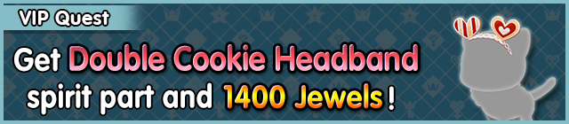 File:Special - VIP Get Double Cookie Headband spirit part and 1400 Jewels! banner KHUX.png