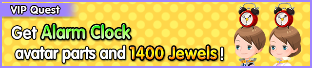 File:Special - VIP Get Alarm Clock avatar parts and 1400 Jewels! banner KHUX.png