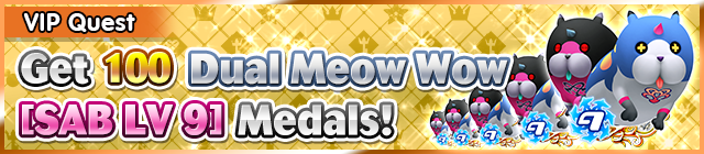 File:Special - VIP Get 100 Dual Meow Wow (SAB LV 9) Medals! banner KHUX.png
