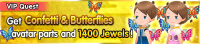 Special - VIP Get Confetti & Butterflies avatar parts and 1400 Jewels! banner KHUX.png