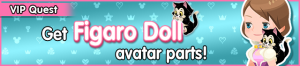 Special - VIP Get Figaro Doll avatar parts! banner KHUX.png