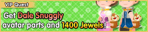 Special - VIP Get Dale Snuggly avatar parts and 1400 Jewels! banner KHUX.png