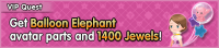 Special - VIP Get Balloon Elephant avatar parts and 1400 Jewels! banner KHUX.png