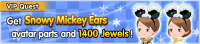 Special - VIP Get Snowy Mickey Ears avatar parts and 1400 Jewels! banner KHUX.png