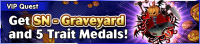 Special - VIP Get SN - Graveyard and 5 Trait Medals! banner KHUX.png