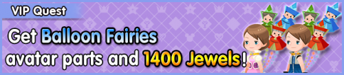 Special - VIP Get Balloon Fairies avatar parts and 1400 Jewels! banner KHUX.png