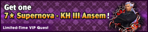 Special - VIP Get one 7★ Supernova - KH III Ansem! 2 banner KHUX.png