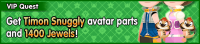 Special - VIP Get Timon Snuggly avatar parts and 1400 Jewels! banner KHUX.png