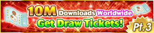 Event - 10M Downloads Worldwide - Get Draw Tickets! Pt. 3 banner KHUX.png