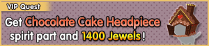 Special - VIP Get Chocolate Cake Headpiece spirit part and 1400 Jewels! banner KHUX.png