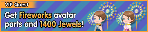 Special - VIP Get Fireworks avatar parts and 1400 Jewels! banner KHUX.png