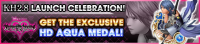 Event - KH2.8 Launch Celebration! - Get the Exclusive HD Aqua Medal! banner KHUX.png