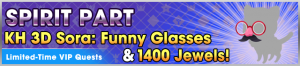 Special - VIP Spirit Part - KH 3D Sora Funny Glasses & 1400 Jewels! banner KHUX.png