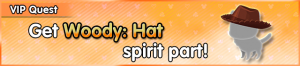 Special - VIP Get Woody - Hat spirit part! banner KHUX.png