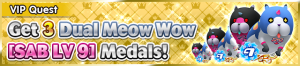 Special - VIP Get 3 Dual Meow Wow (SAB LV 9) Medals! banner KHUX.png