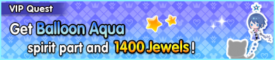 Special - VIP Get Balloon Aqua spirit part and 1400 Jewels! banner KHUX.png