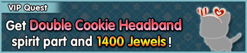 Special - VIP Get Double Cookie Headband spirit part and 1400 Jewels! banner KHUX.png