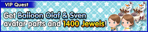 Special - VIP Get Balloon Olaf & Sven avatar parts and 1400 Jewels! banner KHUX.png